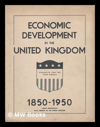 Item #221490 Economic development in the United Kingdom, 1850-1950. Labor information, M.S.A....