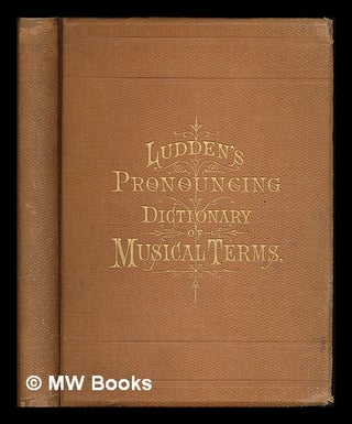Item #221515 Pronouncing musical dictionary of technical words, phrases and abbreviations... by...