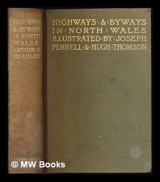Item #221778 Highways and byways in North Wales / by A.G. Bradley ; with illustrations by Joseph...