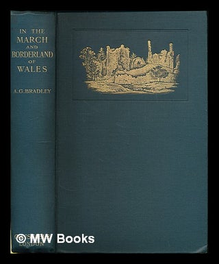 Item #221795 In the March and borderland of Wales, with sketches of the country. Arthur Granville...