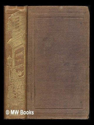 Item #221869 The book of trades; or, Circle of the useful arts : Illustrated by engravings and...