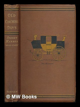 Item #221961 Old coaching days / by Stanley Harris ('an old stager') ; illustrated by John...