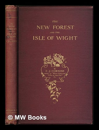 Item #221981 The New Forest, and the Isle of Wight / by C.J. Cornish ... [etc.]. Charles John...