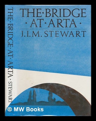 Item #222070 The bridge at Arta and other stories / by J. I. M. Stewart. J. I. M. Stewart, John...