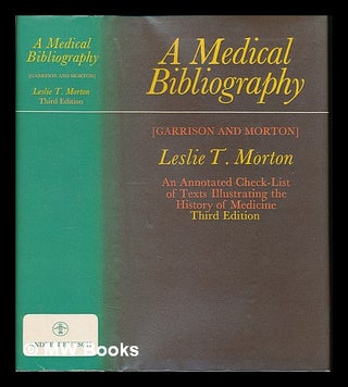 Item #222259 A medical bibliography : (Garrison and Morton) an annotated check-list of texts...