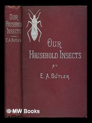 Item #222332 Our household insects : an account of the insect-pests found in dwelling-houses / by...