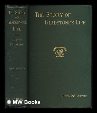 Item #222383 The story of Gladstone's life / by Justin McCarthy. Justin McCarthy