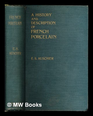 Item #222540 A history and description of French porcelain / by E.S. Auscher ... tr. and ed. by...