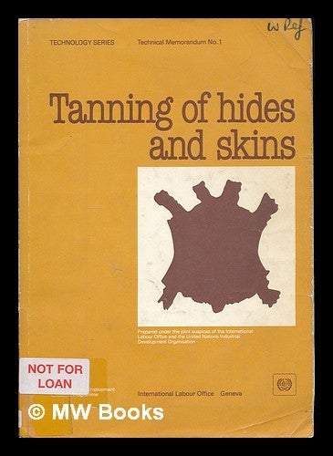 Item #223137 Tanning of hides and skins / prepared under the joint auspices of the International Labour Office and the United Nations Industrial Development Organisation. International Labour Office., United Nations Industrial Development Organization.