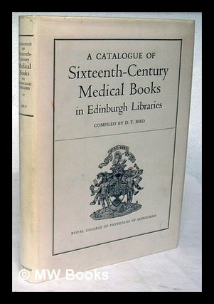 Item #223172 A catalogue of sixteenth-century medical books in Edinburgh libraries / compiled by...