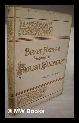 Item #223211 Birket Foster's pictures of English landscape / engraved by the Brothers Dalziel ;...