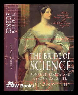 Item #223279 The bride of science : romance, reason and Byron's daughter / Benjamin Woolley....