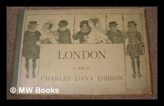 Item #223316 London As Seen by Charles Dana Gibson. Charles Dana Gibson