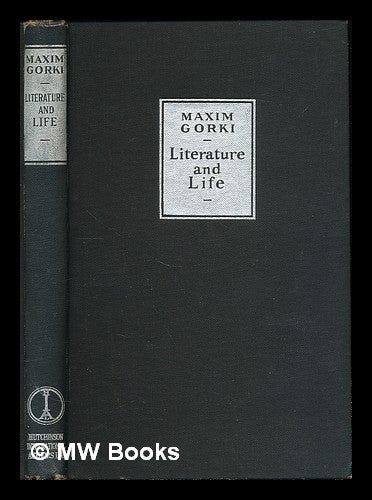 Item #223442 Literature and life; a selection from the writings of Maxim Gorki / With an introd. by V.V. Mikhailovski. Tr. by Edith Bone. Maksim Gorky.