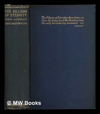 Item #223667 The pilgrim of eternity : Byron -- a conflict / by John Drinkwater. John Drinkwater