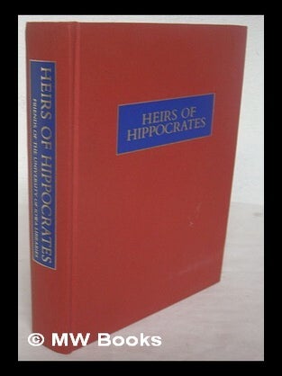 Item #223774 Heirs of Hippocrates : the development of medicine in a catalogue of historic books...