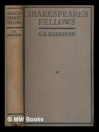 Item #223876 Shakespeare's fellows : being a brief chronicle of the Shakespearean age / By G.B....