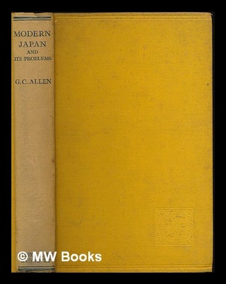 Item #223930 Modern Japan and its problems / by G. C. Allen. George Cyril Allen