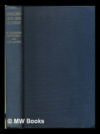 Item #223956 English life and leisure : a social study / by B. Seebohm Rowntree and G.R. Lavers....