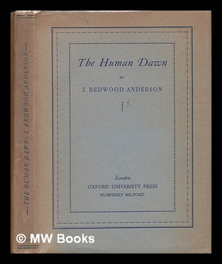 Item #223988 The Human Dawn / by J. Redwood Anderson. John Redwood Anderson