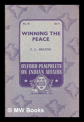 Item #224054 Winning the peace / by F. L. Brayne. Oxford pamphlets on Indian affairs ; no. 25. F....