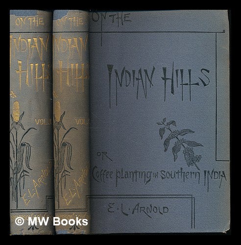 Item #224116 On the Indian hills : or, Coffee-planting in southern India / by Edwin Lester Arnold - Complete in 2 Volumes. Edwin Lester Linden Arnold, d. 1935.