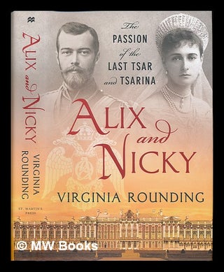 Item #224199 Alix and Nicky : the passion of the last tsar and tsarina / Virginia Rounding....