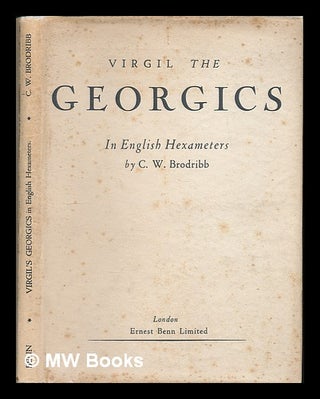 Item #224206 The Georgics / Virgil; in English hexameters by C. W. Brodribb. Publius / Virgil...