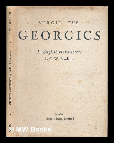 Item #224206 The Georgics / Virgil; in English hexameters by C. W. Brodribb. Publius / Virgil Vergilius Maro.