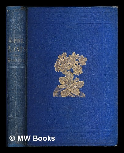 Item #224426 Alpine plants : figures and descriptions of some of the most striking and beautiful of the Alpine flowers / edited by David Wooster. David Wooster.
