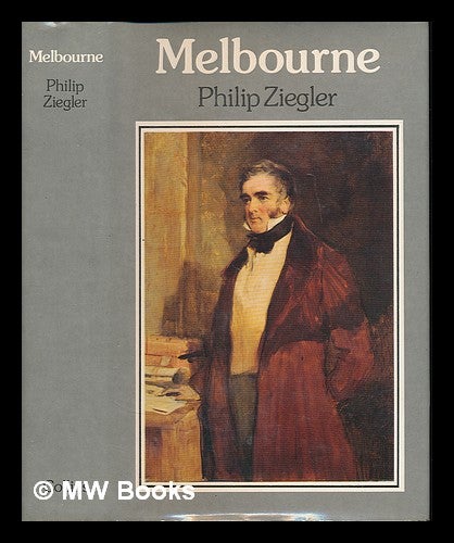 Item #224470 Melbourne : a biography of William Lamb, 2nd Viscount Melbourne / Philip Ziegler. Philip Ziegler.