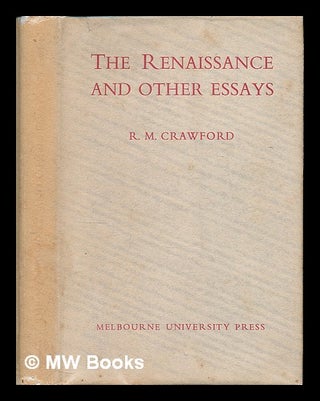 Item #224479 The Renaissance, and other essays / by R.M. Crawford. Raymond Maxwell Crawford, 1906