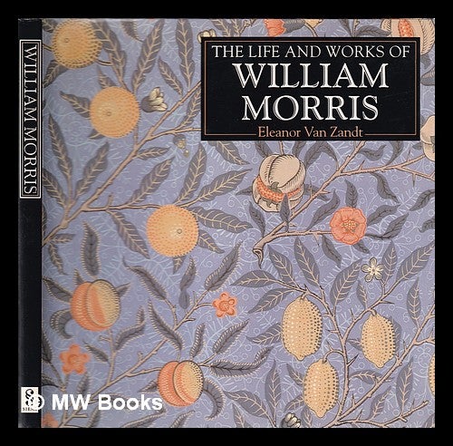 Item #224560 The life and works of William Morris / Eleanor Van Zandt. Eleanor Van Zandt.
