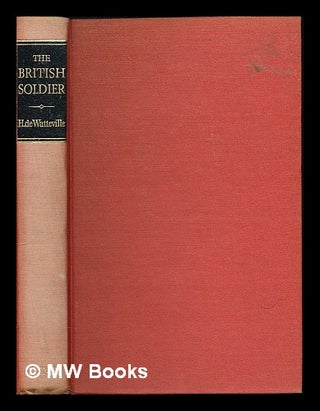 Item #224574 The British soldier : his daily life from Tudor to modern times / by Colonel H. De...