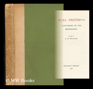 Item #22504 Musa Proterva: Love-Poems of the Restoration. Ed. by A. H. Bullen. Arthur Henry Bullen