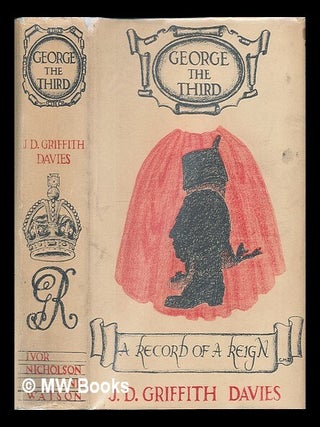 Item #225159 George the Third : a record of a king's reign / by J.D. Griffith Davies. John David...
