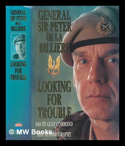 Item #225162 Looking for trouble : an autobiography : from the SAS to the Gulf / General sir Peter de la Billiere. Peter De la Billiere.