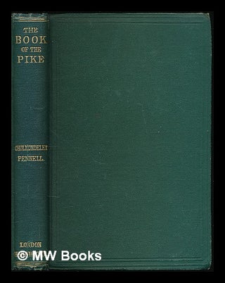 Item #225212 The book of the pike : a practical treatise on the various methods of jack fishing :...