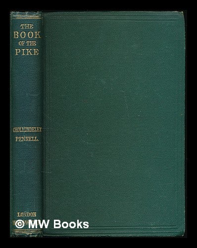 Item #225212 The book of the pike : a practical treatise on the various methods of jack fishing : with an analysis of the tackle employed--the history of the fish, &c : also a chapter on spinning for trout in lakes and rivers. Henry Cholmondeley-Pennell.