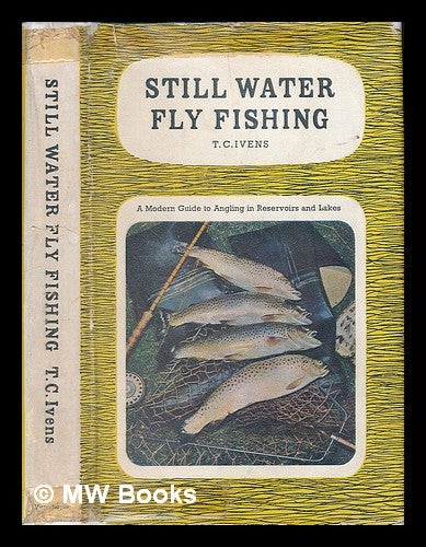 Item #225289 Still water fly-fishing. A modern guide to angling in reservoirs and lakes. [With plates and illustrations]. Thomas Coleman Ivens.