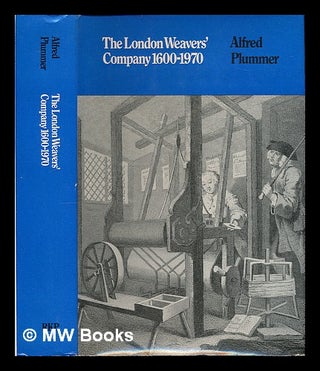 Item #225297 The London Weavers' Company, 1600-1970. Alfred Plummer, b.1896