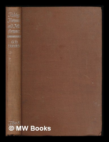 Item #225342 Fishing fortunes and misfortunes / by G. D. Luard. Geoffrey Dundas Luard.