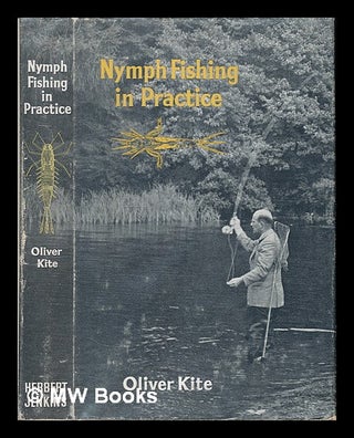 Item #225350 Nymph Fishing in Practice. [With plates]. Oliver Kite
