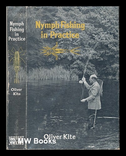 Item #225350 Nymph Fishing in Practice. [With plates]. Oliver Kite.
