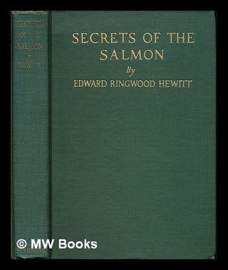 Item #225381 Secrets of the salmon / by Edward Ringwood Hewitt; with illustrations from...