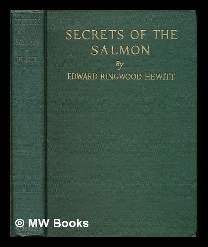 Item #225381 Secrets of the salmon / by Edward Ringwood Hewitt; with illustrations from photographs and drawings by the author. Edward R. Hewitt.