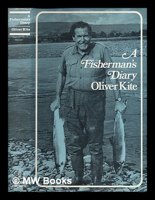 Item #225386 A fisherman's diary / by Oliver Kite; edited by Philip Brown. Oliver Kite