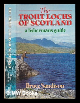 Item #225397 The trout lochs of Scotland : a fisherman's guide / Bruce Sandison. Bruce Sandison