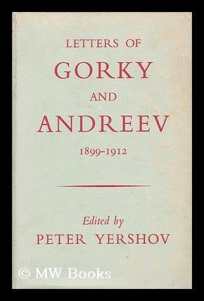 Item #22572 Letters of Gorky and Andreev 1899-1912 / Edited by Peter Yershov. Translated by Lydia...