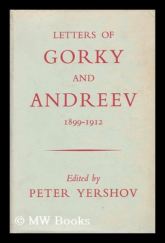 Item #22572 Letters of Gorky and Andreev 1899-1912 / Edited by Peter Yershov. Translated by Lydia Weston. Peter Yershov, Leonid Andreyev, 1895-.